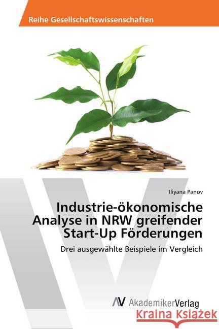 Industrie-ökonomische Analyse in NRW greifender Start-Up Förderungen : Drei ausgewählte Beispiele im Vergleich Panov, Iliyana 9783639886320 AV Akademikerverlag - książka