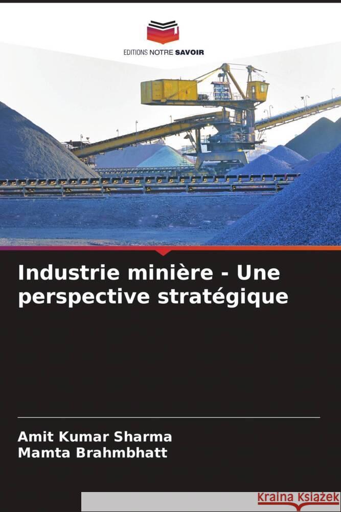 Industrie mini?re - Une perspective strat?gique Amit Kumar Sharma Mamta Brahmbhatt 9786205868133 Editions Notre Savoir - książka