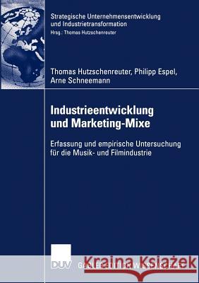 Industrieentwicklung Und Marketing-Mixe: Erfassung Und Empirische Untersuchung Für Die Musik- Und Filmindustrie Hutzschenreuter, Thomas 9783824482641 Deutscher Universitats Verlag - książka