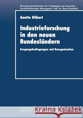 Industrieforschung in Den Neuen Bundesländern: Ausgangsbedingungen Und Reorganisation Hilbert, Anette 9783824401994 Deutscher Universitatsverlag - książka
