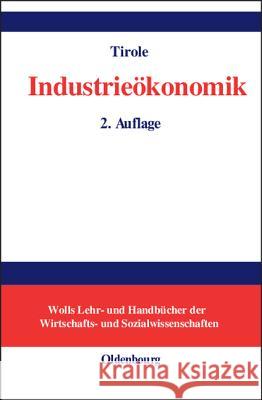 Industrieökonomik Jean Tirole (Institut d'Economie Industrielle), Bruno Schönfelder 9783486250824 Walter de Gruyter - książka