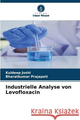 Industrielle Analyse von Levofloxacin Kuldeep Joshi Bharatkumar Prajapati 9786205290934 Verlag Unser Wissen - książka