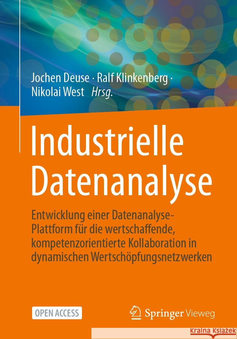 Industrielle Datenanalyse: Entwicklung Einer Datenanalyse-Plattform F?r Die Wertschaffende, Kompetenzorientierte Kollaboration in Dynamischen Wer Jochen Deuse Ralf Klinkenberg Nikolai West 9783658427788 Springer Vieweg - książka