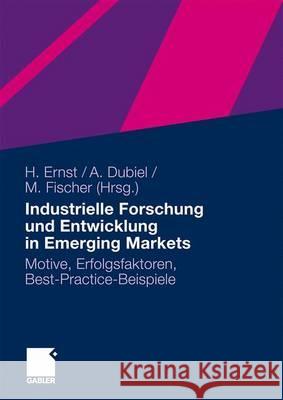 Industrielle Forschung Und Entwicklung in Emerging Markets: Motive, Erfolgsfaktoren, Best-Practice-Beispiele Ernst, Holger 9783834913401 Gabler - książka