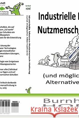 Industrielle Massen-Nutzmensch-Haltung (und mögliche Alternativen) Honemann, Bernhard G. 9781460931950 Createspace - książka