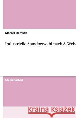 Industrielle Standortwahl nach A. Weber Marcel Demuth 9783640494484 Grin Verlag - książka