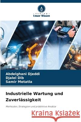Industrielle Wartung und Zuverlässigkeit Djeddi, Abdelghani, Dib, Djalel, Metatla, Samir 9786202328111 Verlag Unser Wissen - książka