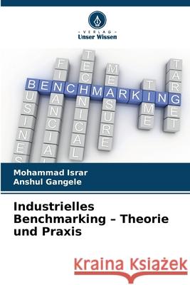 Industrielles Benchmarking - Theorie und Praxis Israr, Mohammad, Gangele, Anshul 9786208934101 Verlag Unser Wissen - książka