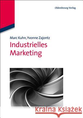 Industrielles Marketing Marc Kuhn, Yvonne Zajontz 9783486589955 Walter de Gruyter - książka