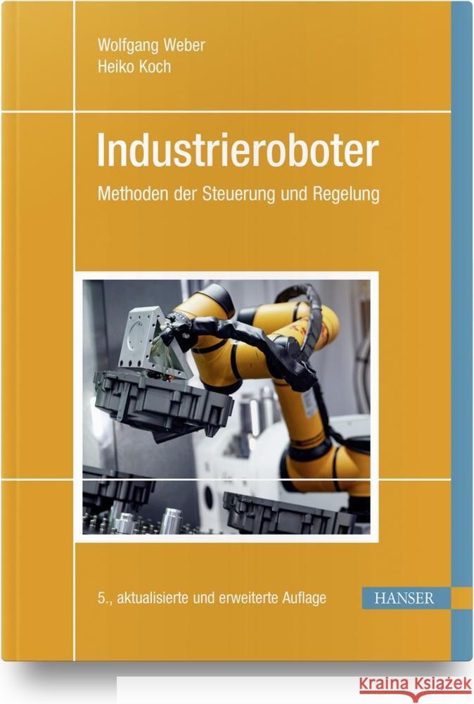 Industrieroboter Weber, Wolfgang, Koch, Heiko 9783446468696 Hanser Fachbuchverlag - książka