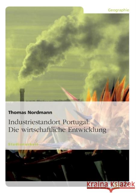 Industriestandort Portugal. Die wirtschaftliche Entwicklung Thomas Nordmann 9783638937788 Grin Verlag - książka