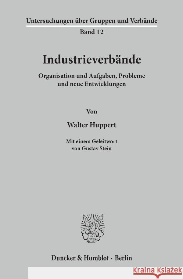Industrieverbande: Organisation Und Aufgaben, Probleme Und Neue Entwicklungen. Mit Einem Geleitwort Von Gustav Stein Walter Huppert 9783428029518 Duncker & Humblot - książka