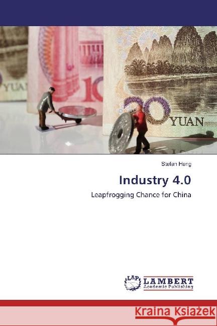 Industry 4.0 : Leapfrogging Chance for China Heng, Stefan 9786202071130 LAP Lambert Academic Publishing - książka