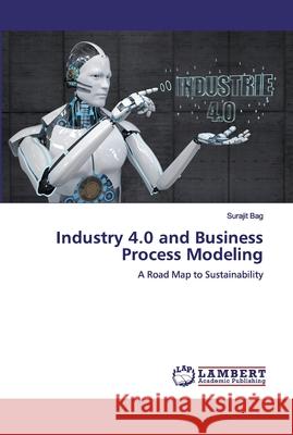 Industry 4.0 and Business Process Modeling Bag, Surajit 9786200295545 LAP Lambert Academic Publishing - książka