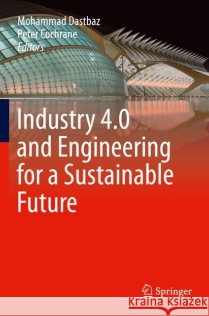 Industry 4.0 and Engineering for a Sustainable Future Mohammad Dastbaz Peter Cochrane 9783030129521 Springer - książka