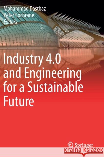 Industry 4.0 and Engineering for a Sustainable Future Mohammad Dastbaz Peter Cochrane 9783030129552 Springer - książka