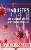Industry 4.0 and Intelligent Business Analytics for Healthcare  9781685076023 Nova Science Publishers Inc