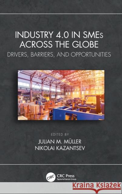 Industry 4.0 in SMEs Across the Globe: Drivers, Barriers, and Opportunities Muller, Julian M. 9780367761905 CRC Press - książka