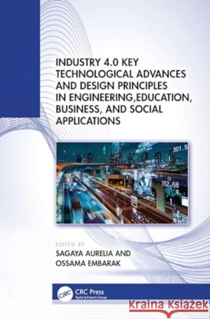 Industry 4.0 Key Technological Advances and Design Principles in Engineering, Education, Business, and Social Applications Sagaya Aurelia Ossama Embarak 9781032376875 CRC Press - książka