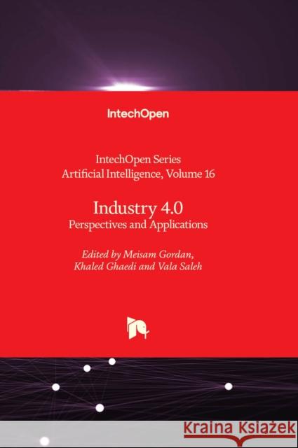 Industry 4.0: Perspectives and Applications Meisam Gordan, Khaled Ghaedi, Vala Saleh 9781803565392 IntechOpen - książka