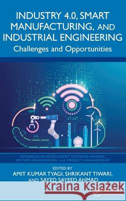 Industry 4.0, Smart Manufacturing, and Industrial Engineering: Challenges and Opportunities Amit Kuma Shrikant Tiwari Sayed Sayeed Ahmad 9781032753270 CRC Press - książka