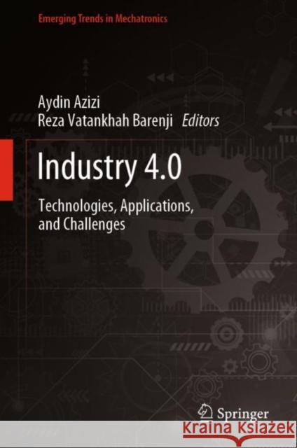 Industry 4.0: Technologies, Applications, and Challenges Aydin Azizi Reza Vatankhah Barenji 9789811920110 Springer - książka