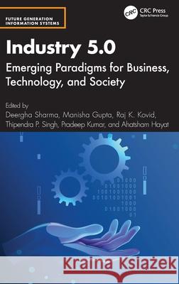 Industry 5.0: Emerging Paradigms for Business, Technology, and Society Deergha Sharma Manisha Gupta Raj K. Kovid 9781032728117 CRC Press - książka