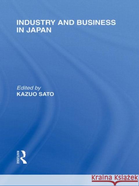 Industry and Business in Japan Kazuo Sato   9780415591850 Taylor and Francis - książka