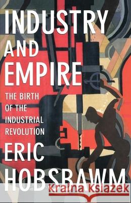 Industry and Empire: The Birth of the Industrial Revolution Hobsbawm, Eric 9781565845619 New Press - książka