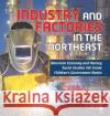 Industry and Factories in the Northeast American Economy and History Social Studies 5th Grade Children\'s Government Books Biz Hub 9781541986862 Biz Hub