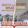 Industry and Factories Replace Farming U.S. Economy in the mid-1800s Grade 5 Economics Biz Hub 9781541960480 Biz Hub
