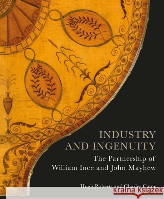 Industry and Ingenuity: The Partnership of William Ince and John Mayhew Hugh Roberts Charles Cator 9781781301098 Philip Wilson Publishers Ltd - książka
