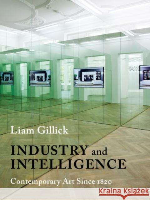 Industry and Intelligence: Contemporary Art Since 1820 Gillick, Liam 9780231170208 John Wiley & Sons - książka