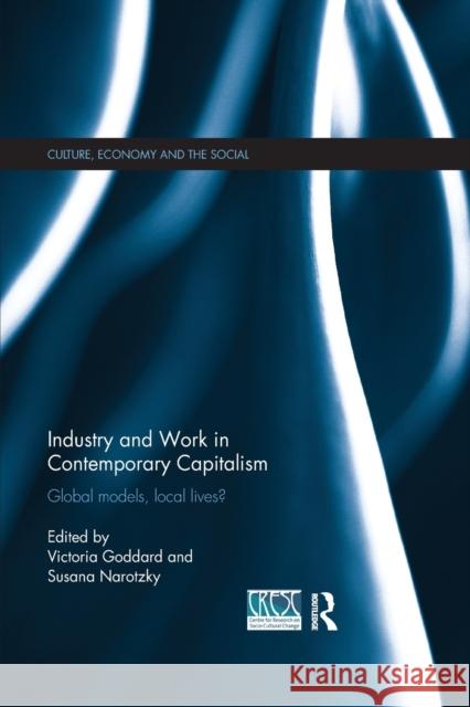 Industry and Work in Contemporary Capitalism: Global Models, Local Lives? Victoria Goddard Susana Narotzky 9780367869410 Routledge - książka