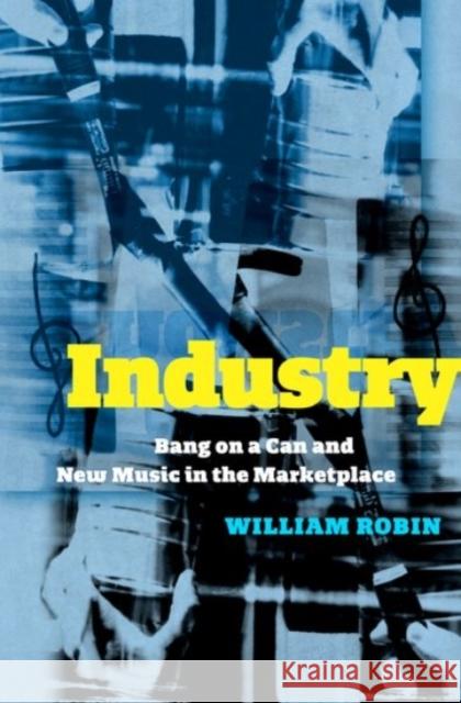 Industry: Bang on a Can and New Music in the Marketplace William Robin 9780190068653 Oxford University Press, USA - książka