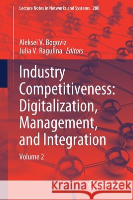 Industry Competitiveness: Digitalization, Management, and Integration: Volume 2 Aleksei V. Bogoviz Yulia V. Ragulina 9783030804848 Springer - książka