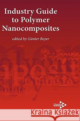 Industry Guide to Polymer Nanocomposites Gnter Beyer 9781906479046 Plastics Information Direct - książka