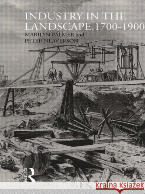 Industry in the Landscape, 1700-1900 Peter Neaverson Marilyn Palmer  9780415513456 Routledge - książka
