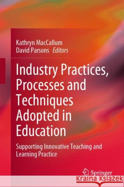 Industry Practices, Processes and Techniques Adopted in Education: Supporting Innovative Teaching and Learning Practice MacCallum, Kathryn 9789811935169 Springer Nature Singapore - książka