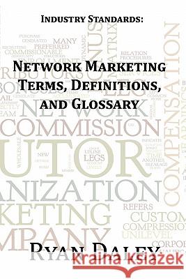 Industry Standards: Network Marketing Terms, Definitions, and Glossary Ryan Daley 9781456432324 Createspace - książka