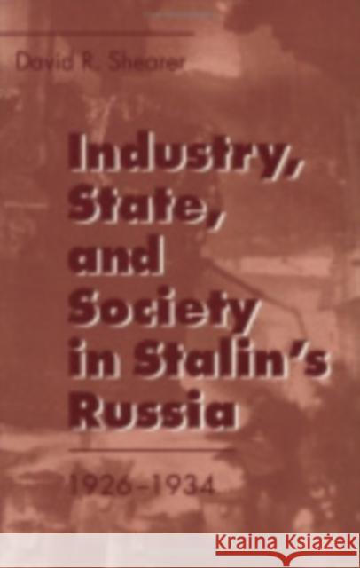 Industry, State, and Society in Stalin's Russia, 1926-1934 David R. Shearer 9780801483851 Cornell University Press - książka