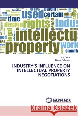 Industry's Influence on Intellectual Property Negotiations Desai, Sujit 9786202514576 LAP Lambert Academic Publishing - książka