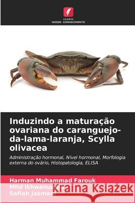 Induzindo a maturação ovariana do caranguejo-da-lama-laranja, Scylla olivacea Muhammad Farouk, Harman, Ikhwanuddin, Mhd, Jasmani, Safiah 9786200820198 Edições Nosso Conhecimento - książka