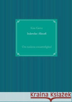 Indøvelse i filosofi: Om tankens omsættelighed Gørtz, Kim 9788743011514 Books on Demand - książka