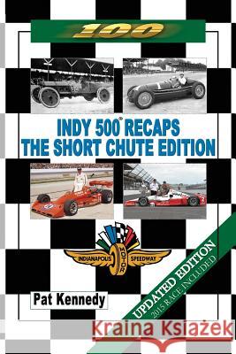 Indy 500 Recaps - The Short Chute Edition Pat Kennedy 9781496972439 Authorhouse - książka