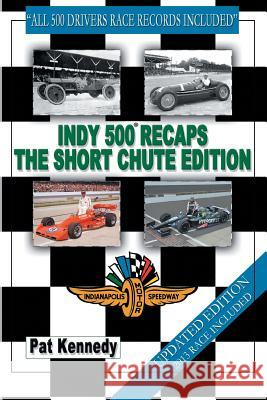 Indy 500 Recaps the Short Chute Edition Kennedy, Pat 9781481722254 Authorhouse - książka