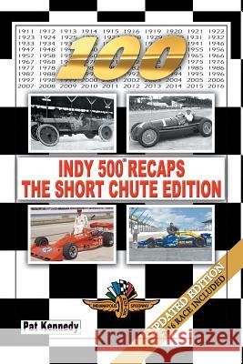 Indy 500 Recaps-The Short Chute Edition Pat Kennedy 9781524672720 Authorhouse - książka
