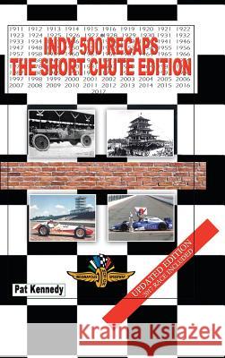 Indy 500 Recaps: The Short Chute Edition Pat Kennedy 9781546230106 Authorhouse - książka