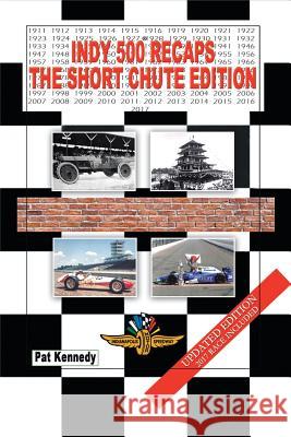 Indy 500 Recaps: The Short Chute Edition Pat Kennedy 9781546230120 Authorhouse - książka