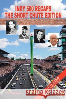 Indy 500 Recaps: The Short Chute Edition Pat Kennedy 9781728348414 Authorhouse - książka